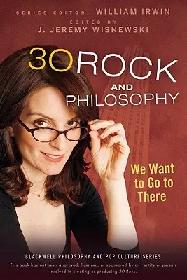 30 Rock e la filosofia: Vogliamo andare là - 30 Rock and Philosophy: We Want to Go to There