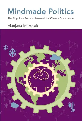 Politica fatta a mano: Le radici cognitive della governance internazionale del clima - Mindmade Politics: The Cognitive Roots of International Climate Governance