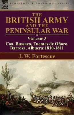 L'esercito britannico e la guerra peninsulare: Volume 3-Coa, Bussaco, Barrosa, Fuentes de Ooro, Albuera: 1810-1811 - The British Army and the Peninsular War: Volume 3-Coa, Bussaco, Barrosa, Fuentes de Ooro, Albuera:1810-1811