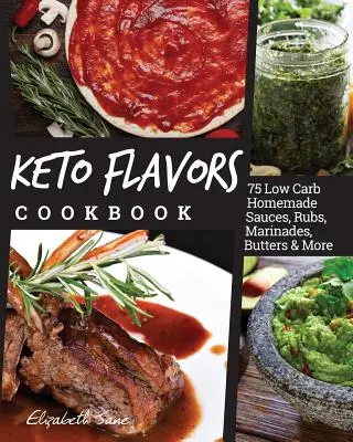 Ricettario Keto Flavors: Salse, strofinamenti, marinate, burri e altro ancora fatti in casa a basso contenuto di carboidrati - Keto Flavors Cookbook: Low Carb Homemade Sauces, Rubs, Marinades, Butters & More