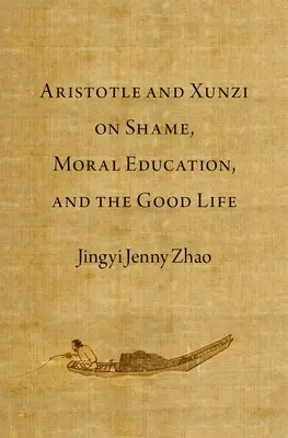 Aristotele e Xunzi sulla vergogna, l'educazione morale e la vita buona - Aristotle and Xunzi on Shame, Moral Education, and the Good Life