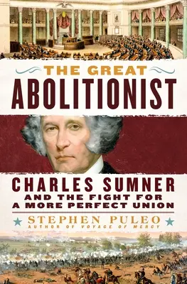 Il grande abolizionista: Charles Sumner e la lotta per un'unione più perfetta - The Great Abolitionist: Charles Sumner and the Fight for a More Perfect Union