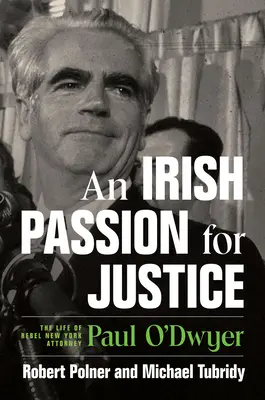 Una passione irlandese per la giustizia: La vita del ribelle avvocato di New York Paul O'Dwyer - An Irish Passion for Justice: The Life of Rebel New York Attorney Paul O'Dwyer
