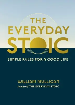 Lo stoico di tutti i giorni: semplici regole per una buona vita - The Everyday Stoic: Simple Rules for a Good Life