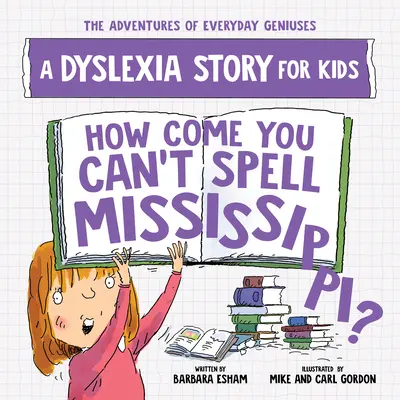 Come mai non sai fare lo spelling del Mississippi? Una storia di dislessia per bambini - How Come You Can't Spell Mississippi?: A Dyslexia Story for Kids
