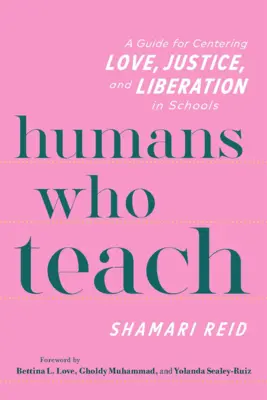 Umani che insegnano: Una guida per centrare l'amore, la giustizia e la liberazione nelle scuole - Humans Who Teach: A Guide for Centering Love, Justice, and Liberation in Schools