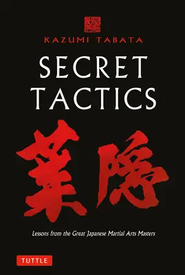 Tattiche segrete: Lezioni dei grandi maestri di arti marziali giapponesi - Secret Tactics: Lessons from the Great Japanese Martial Arts Masters