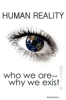La realtà umana: chi siamo e perché esistiamo - Human Reality--Who We Are and Why We Exist