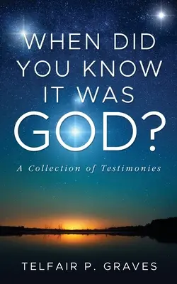 Quando hai capito che era Dio? Una raccolta di testimonianze - When Did You Know It Was God?: A Collection of Testimonies