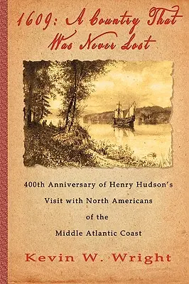 1609: Un Paese che non è mai stato perso - Il 400° anniversario della visita di Henry Hudson ai nordamericani del Medio Atlan - 1609: A Country That Was Never Lost - The 400th Anniversary of Henry Hudson's Visit with North Americans of the Middle Atlan