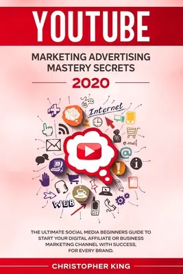 Youtube Marketing Advertising Mastery Secrets 2020: La guida definitiva per i principianti dei social media per iniziare il vostro marketing digitale di affiliazione o di business ch - Youtube Marketing Advertising Mastery Secrets 2020: The ultimate social media beginners guide to start your digital affiliate or business marketing ch
