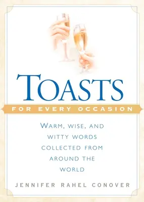 Brindisi per ogni occasione: Parole calde, sagge e spiritose raccolte in tutto il mondo - Toasts for Every Occasion: Warm, Wise, and Witty Words Collected from Around the World