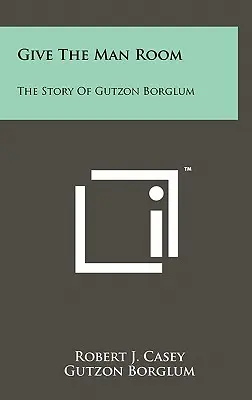 Dare spazio all'uomo: La storia di Gutzon Borglum - Give The Man Room: The Story Of Gutzon Borglum