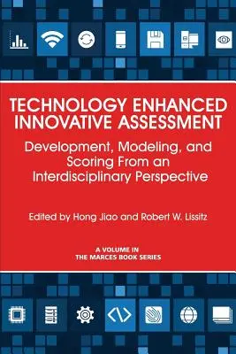 Valutazione innovativa potenziata dalla tecnologia: Sviluppo, modellazione e valutazione da una prospettiva interdisciplinare - Technology Enhanced Innovative Assessment: Development, Modeling, and Scoring From an Interdisciplinary Perspective