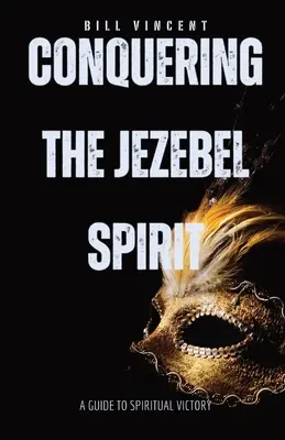 Conquistare lo spirito di Jezebel: Guida alla vittoria spirituale - Conquering the Jezebel Spirit: A Guide to Spiritual Victory