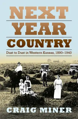 Il paese dell'anno prossimo: Polvere per polvere nel Kansas occidentale, 1890-1940 - Next Year Country: Dust to Dust in Western Kansas, 1890-1940