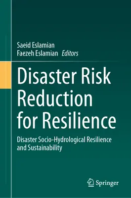 Riduzione del rischio di disastri per la resilienza: Resilienza socio-idrologica e sostenibilità in caso di calamità - Disaster Risk Reduction for Resilience: Disaster Socio-Hydrological Resilience and Sustainability