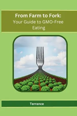 Dalla fattoria alla tavola: guida all'alimentazione senza OGM - From Farm to Fork: Your Guide to GMO-Free Eating