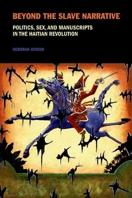 Oltre la narrazione degli schiavi: Politica, sesso e manoscritti nella rivoluzione haitiana - Beyond the Slave Narrative: Politics, Sex, and Manuscripts in the Haitian Revolution