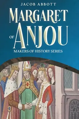 Margherita d'Angiò: Collana Creatori di storia - Margaret of Anjou: Makers of History Series