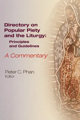 Il Direttorio sulla pietà popolare e la liturgia: Principi e linee guida, un commento - The Directory on Popular Piety and the Liturgy: Principles and Guidelines, a Commentary