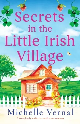 Segreti nel piccolo villaggio irlandese: Una storia d'amore di provincia che crea dipendenza - Secrets in the Little Irish Village: A completely addictive small town romance