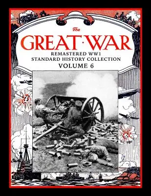 La Grande Guerra: Collezione standard di storia della WW1 rimasterizzata Volume 6 - The Great War: Remastered WW1 Standard History Collection Volume 6
