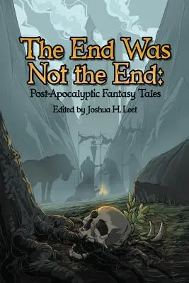 La fine non era la fine: Racconti fantasy post-apocalittici - The End Was Not the End: Post-Apocalyptic Fantasy Tales
