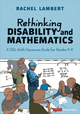 Ripensare la disabilità e la matematica: Guida alla matematica Udl per le classi K-8 - Rethinking Disability and Mathematics: A Udl Math Classroom Guide for Grades K-8