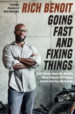 Andare veloci e riparare le cose: Storie vere dell'esperto di riparazioni fai-da-te e appassionato di auto più famoso al mondo - Going Fast and Fixing Things: True Stories from the World's Most Popular DIY Repair Expert and Car Aficionado