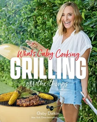 Cosa cucina Gaby: Grigliare tutte le cose - What's Gaby Cooking: Grilling All the Things