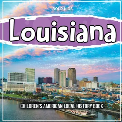 Louisiana: Libro di storia locale americana per bambini - Louisiana: Children's American Local History Book