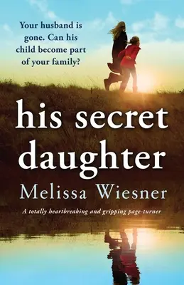 La sua figlia segreta: Un libro assolutamente straziante e avvincente - His Secret Daughter: A totally heartbreaking and gripping page-turner