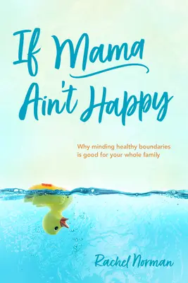 Se la mamma non è felice: Perché tenere dei limiti sani fa bene a tutta la famiglia - If Mama Ain't Happy: Why Minding Healthy Boundaries Is Good for Your Whole Family
