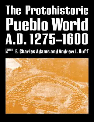 Il mondo protostorico dei Pueblo, 1275-1600 d.C. - The Protohistoric Pueblo World, A.D. 1275-1600