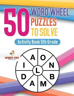 50 rompicapo da risolvere con la ruota delle parole: Libro di attività per la quinta elementare - 50 Word Wheel Puzzles to Solve: Activity Book 5th Grade