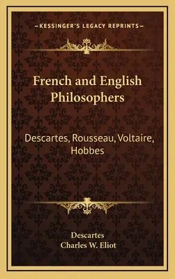 Filosofi francesi e inglesi: Cartesio, Rousseau, Voltaire, Hobbes: V34 Harvard Classics - French and English Philosophers: Descartes, Rousseau, Voltaire, Hobbes: V34 Harvard Classics