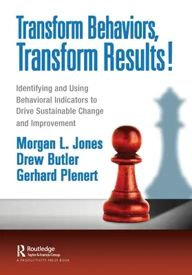 Trasforma i comportamenti, trasforma i risultati! Identificare e utilizzare gli indicatori comportamentali per guidare il cambiamento e il miglioramento sostenibile - Transform Behaviors, Transform Results!: Identifying and Using Behavioral Indicators to Drive Sustainable Change and Improvement