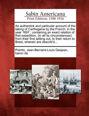 Un resoconto autentico e particolare della presa di Carthagena da parte dei francesi, nell'anno 1697: Contenente un resoconto esatto di quella spedizione (in - An Authentick and Particular Account of the Taking of Carthagena by the French, in the Year 1697: Containing an Exact Relation of That Expedition, (in