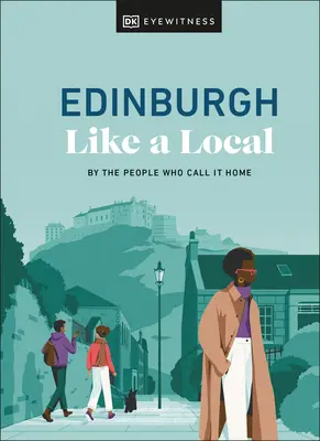 Edimburgo come un locale: Dalle persone che la chiamano casa - Edinburgh Like a Local: By the People Who Call It Home
