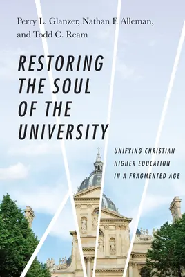 Restaurare l'anima dell'università: Unificare l'istruzione superiore cristiana in un'epoca frammentata - Restoring the Soul of the University: Unifying Christian Higher Education in a Fragmented Age