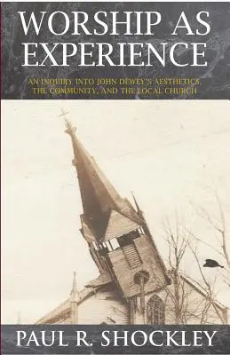 Il laboratorio come esperienza: Un'indagine sull'estetica di John Dewey, la comunità e la chiesa locale - Worshop As Experience: An Inquiry into John Dewey's Aesthetics, the Community, and the Local Church