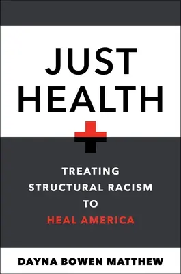 Salute giusta: Curare il razzismo strutturale per guarire l'America - Just Health: Treating Structural Racism to Heal America