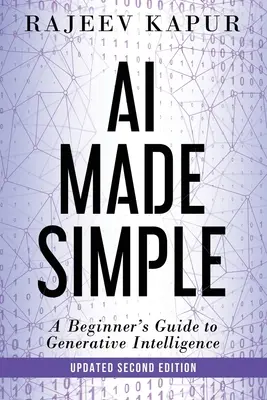 L'intelligenza artificiale resa semplice: Guida per principianti all'intelligenza generativa - 2a edizione - AI Made Simple: A Beginner's Guide to Generative Intelligence - 2nd Edition