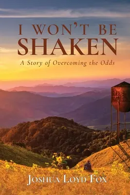 Non sarò scosso: Una storia di superamento delle probabilità - I Won't Be Shaken: A Story of Overcoming the Odds