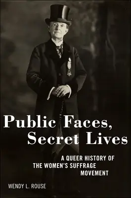 Volti pubblici, vite segrete: Una storia queer del movimento per il suffragio femminile - Public Faces, Secret Lives: A Queer History of the Women's Suffrage Movement