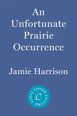 Uno sfortunato evento nella prateria: Un romanzo di Jules Clement - An Unfortunate Prairie Occurrence: A Jules Clement Novel