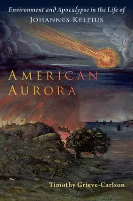 L'aurora americana: Ambiente e apocalisse nella vita di Johannes Kelpius - American Aurora: Environment and Apocalypse in the Life of Johannes Kelpius