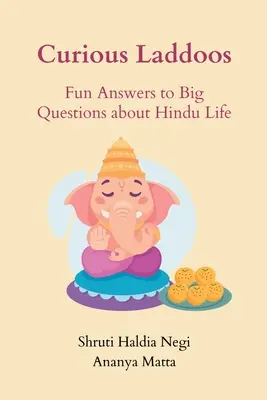 Laddoo curiosi: Risposte divertenti a grandi domande sulla vita indù - Curious Laddoos: Fun Answers to Big Questions about Hindu Life