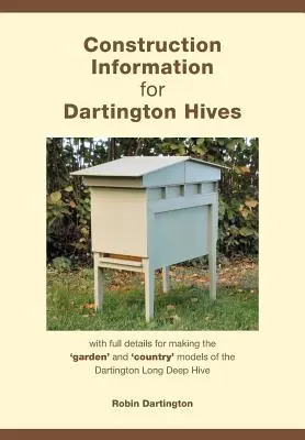 Informazioni sulla costruzione degli alveari di Dartington: con tutti i dettagli per la realizzazione dei modelli “da giardino” e “da campagna” dell'alveare lungo di Dartington - Construction Information for Dartington Hives: with full details for making the 'garden' and 'country' models of the Dartington Long Deep Hive